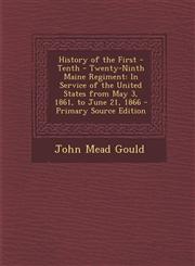 History of the First - Tenth - Twenty-Ninth Maine Regiment In Service of the United States from May 3, 1861, to June 21, 1866 - Primary Source Edition,1295692821,9781295692828