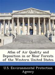 Atlas of Air Quality and Deposition in or Near Forests of the Western United States,1249422507,9781249422501