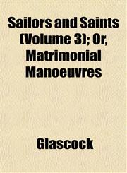 Sailors and Saints (Volume 3); Or, Matrimonial Manoeuvres,1153143461,9781153143462