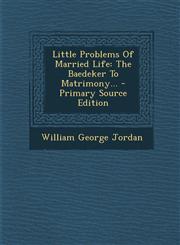 Little Problems of Married Life The Baedeker to Matrimony... - Primary Source Edition,1294476890,9781294476894