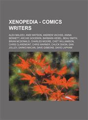 Xenopedia - Comics Writers Alex Maleev, Andi Watson, Andrew Vachss, Anina Bennett, Archie Goodwin, Barbara Kesel, Beau Smith, Brian McDonald, Charles Moore, Chet Williamson, Chris Claremont, Chris Warner, Chuck Dixon, Dan Jolley, Darko Macan, Dave Gibbon,1234655241,9781234655242