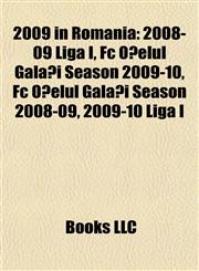 2009 in Romania 2008-09 Liga I, Fc Oţelul Galaţi Season 2009-10, Fc Oţelul Galaţi Season 2008-09, 2009-10 Liga I,1155540336,9781155540337