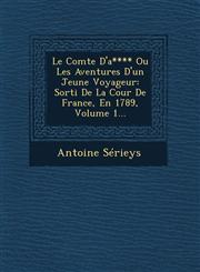 Le Comte D'a**** Ou Les Aventures D'un Jeune Voyageur Sorti De La Cour De France, En 1789, Volume 1...,124961869X,9781249618690