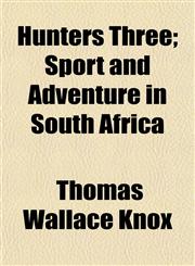 Hunters Three; Sport and Adventure in South Africa,1154949052,9781154949056