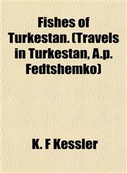 Fishes of Turkestan. (Travels in Turkestan, A.p. Fedtshemko),1152913514,9781152913516