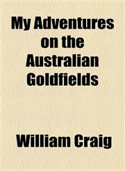 My Adventures on the Australian Goldfields,115479217X,9781154792171