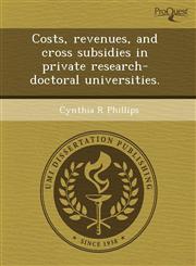 Costs, revenues, and cross subsidies in private research-doctoral universities.,1243545089,9781243545084