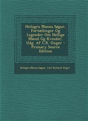 Heilagra Manna Sogur, Fortaellinger Og Legender Om Hellige Maend Og Kvinder, Udg. AF C.R. Unger - Primary Source Edition,1295774534,9781295774531