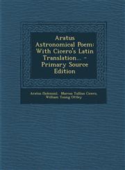 Aratus Astronomical Poem With Cicero's Latin Translation... - Primary Source Edition,1293696137,9781293696132