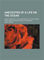 Anecdotes of a Life on the Ocean; Being a Portion of the Experiences of Twenty-Seven Years' Service in Many Parts of the World,1151527998,9781151527998