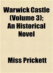 Warwick Castle (Volume 3); An Historical Novel,1155113772,9781155113777