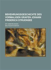 Bekehrungsgeschichte Des Vormaligen Grafen Johann Friderich Struensee; Mit Anmerkungen,1153497522,9781153497527