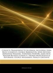 Articles On Convicts Transported To Australia, including John Frost (chartist), George Barrington, John Mitchel, Zephaniah Williams, Tolpuddle Martyrs, James Ruse, William Buckley (convict), Thomas Muir (political Reformer),1243962267,9781243962263