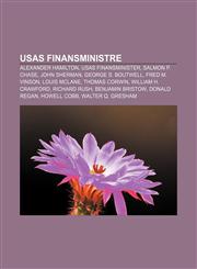 USAs finansministre Alexander Hamilton, USAs finansminister, Salmon P. Chase, John Sherman, George S. Boutwell, Fred M. Vinson, Louis McLane,1232807826,9781232807827