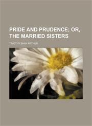 Pride and Prudence; Or, the Married Sisters,1151564362,9781151564368