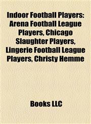 Indoor Football Players Arena Football League Players, Chicago Slaughter Players, Lingerie Football League Players, Christy Hemme,1158157576,9781158157570