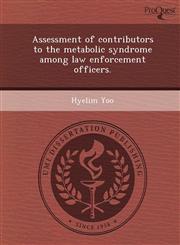 Assessment of contributors to the metabolic syndrome among law enforcement officers.,1249063744,9781249063742