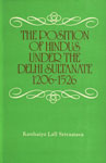 The Positions of Hindus Under the Delhi Sultanate, 1206-1526 1st Edition,8121502241,9788121502245