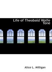 Life of Theobald Wolfe Tone,1115299174,9781115299176