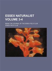 Essex naturalist Volume 3-4 ; being the journal of the Essex Field Club,1130309320,9781130309324