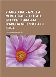 Viaggio da Napoli a Monte Casino ed all celebre cascata d'acqua nell'isola di Sora,1230194061,9781230194066