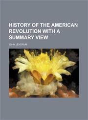 History of the American Revolution With a Summary View,1151085472,9781151085474