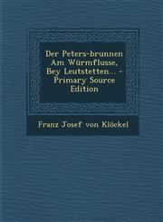 Der Peters-Brunnen Am Wurmflusse, Bey Leutstetten... - Primary Source Edition,1295471671,9781295471676