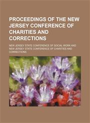 Proceedings of the New Jersey Conference of Charities and Corrections,1150585404,9781150585401