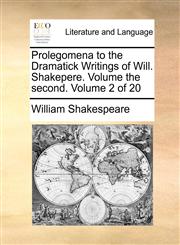 Prolegomena to the Dramatick Writings of Will. Shakepere.  Volume the second.  Volume 2 of 20,117000265X,9781170002650