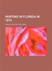 Hunting in Florida in 1874,1151612847,9781151612847