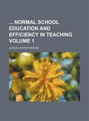 Normal School Education and Efficiency in Teaching Volume 1,1152224115,9781152224117