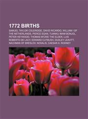 1772 births Samuel Taylor Coleridge, David Ricardo, William I of the Netherlands, Pierce Egan, Tuanku Imam Bonjol, Peter Heywood,1157500099,9781157500094
