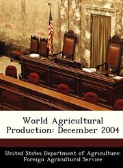 World Agricultural Production December 2004,1288430302,9781288430307