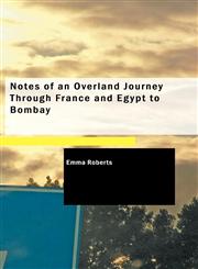 Notes of an Overland Journey Through France and Egypt to Bombay,1426457871,9781426457876
