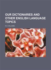 OUR DICTIONARIES AND OTHER ENGLISH LANGUAGE TOPICS,1151660477,9781151660473