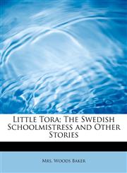 Little Tora; The Swedish Schoolmistress and Other Stories,1434699919,9781434699916