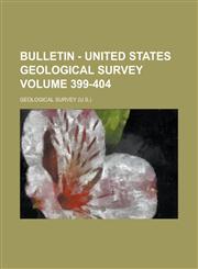 Bulletin - United States Geological Survey Volume 399-404,1236920503,9781236920508