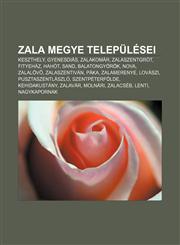 Zala Megye Telepulesei Keszthely, Gyenesdias, Zalakomar, Zalaszentgrot, Fityehaz, Hahot, Sand, Balatongyorok, Nova, Zalalov, Zalaszentivan,123335292X,9781233352920