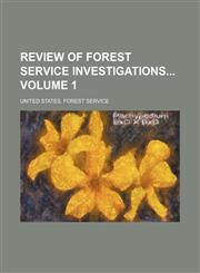 Review of Forest service investigations Volume 1,1130380173,9781130380170