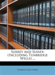 Surrey and Sussex (Including Tunbridge Wells) ...,1148939059,9781148939056
