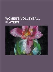 Women's Volleyball Players Adriana Behar, Adriana Samuel, Aiko Onozawa, AI Yamamoto, Alejandra de La Guerra, Aleksandra Korukovets, Allyn Rose, a,1230769099,9781230769097