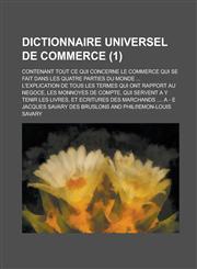 Dictionnaire Universel de Commerce; Contenant Tout Ce Qui Concerne Le Commerce Qui Se Fait Dans Les Quatre Parties Du Monde ... L'Explication de Tous,1234354853,9781234354855