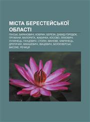 Mista Berestey̆sʹkoï oblasti Pinsʹk, Baranovychi, Kobryn, Bereza, Davyd-Horodok, Pruzhany, Maloryta, Zhabynka, Kosovo, Lyakhovychi, Lunynetsʹ,1233841262,9781233841264