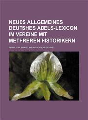 Neues allgemeines deutshes adels-lexicon im vereine mit methreren historikern,1130265307,9781130265309