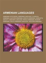 Armenian Languages Armenian Hypothesis, Armenian Language, Classical Armenian, Eastern Armenian, Graeco-Armenian, Homshetsi Dialect, Loma,1230550232,9781230550237