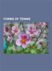 Forms of Tennis Beach Tennis, Deck Tennis, Frontenis, Jeu de Paume, Longue Paume, Paddle Tennis, Padel Tennis, Padel Tennis World Cham,1230570004,9781230570006