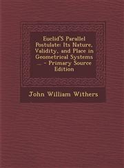 Euclid'S Parallel Postulate Its Nature, Validity, and Place in Geometrical Systems ... - Primary Source Edition,1293294403,9781293294406