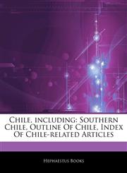 Articles On Chile, including Southern Chile, Outline Of Chile, Index Of Chile-related Articles,1243092661,9781243092663