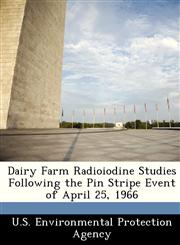 Dairy Farm Radioiodine Studies Following the Pin Stripe Event of April 25, 1966,1249568706,9781249568704