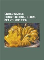 United States Congressional Serial Set Volume 7968,1234055007,9781234055004
